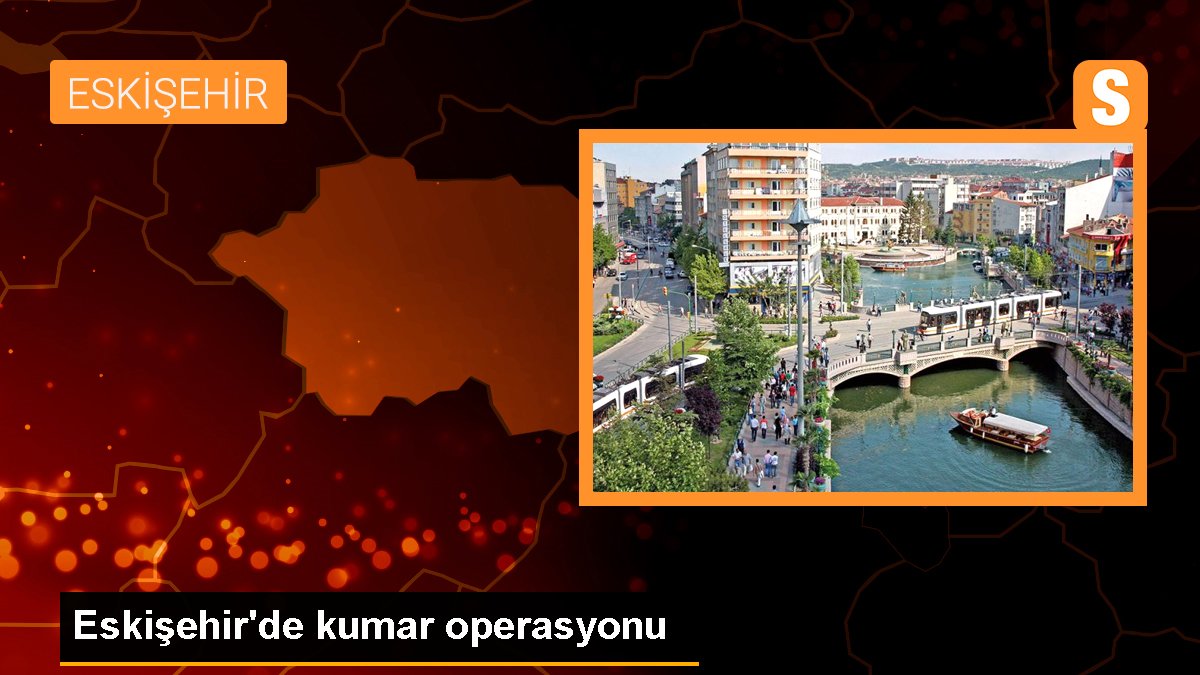 Eskişehir'de kumar operasyonu