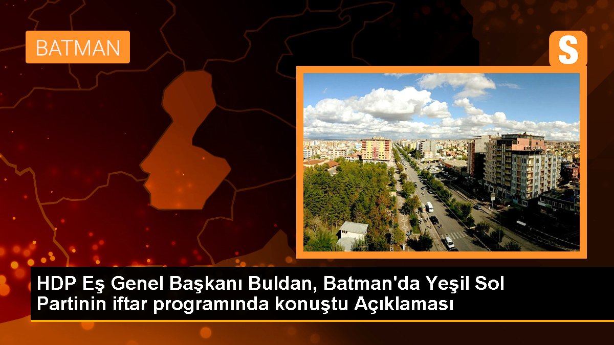 HDP Eş Genel Lideri Buldan, Batman'da Yeşil Sol Partinin iftar programında konuştu Açıklaması
