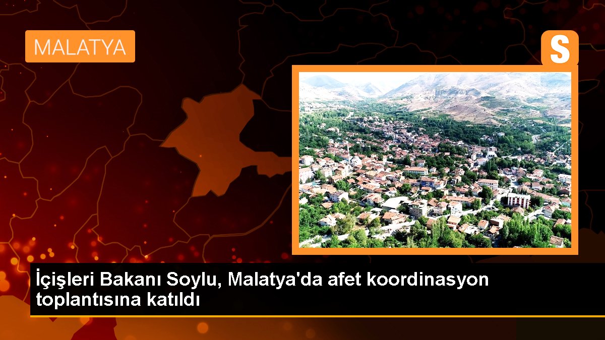 İçişleri Bakanı Soylu, Malatya'da afet uyum toplantısına katıldı