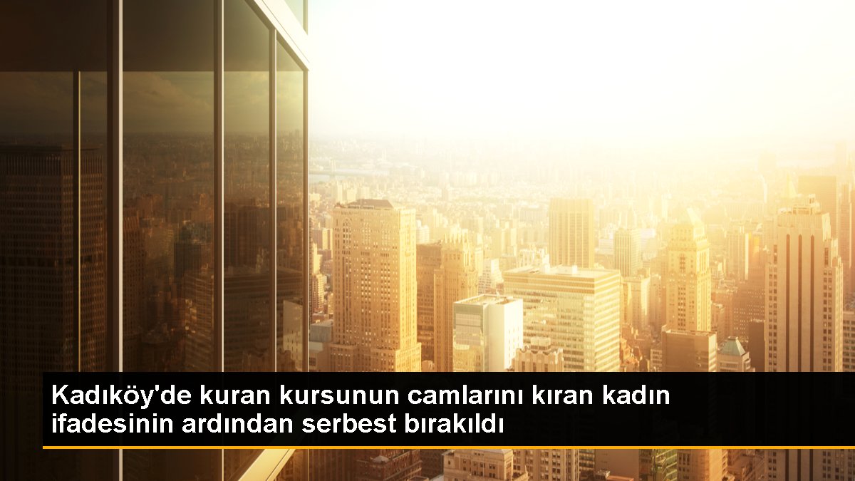 Kadıköy'de kuran kursunun camlarını kıran bayan tabirinin akabinde özgür bırakıldı