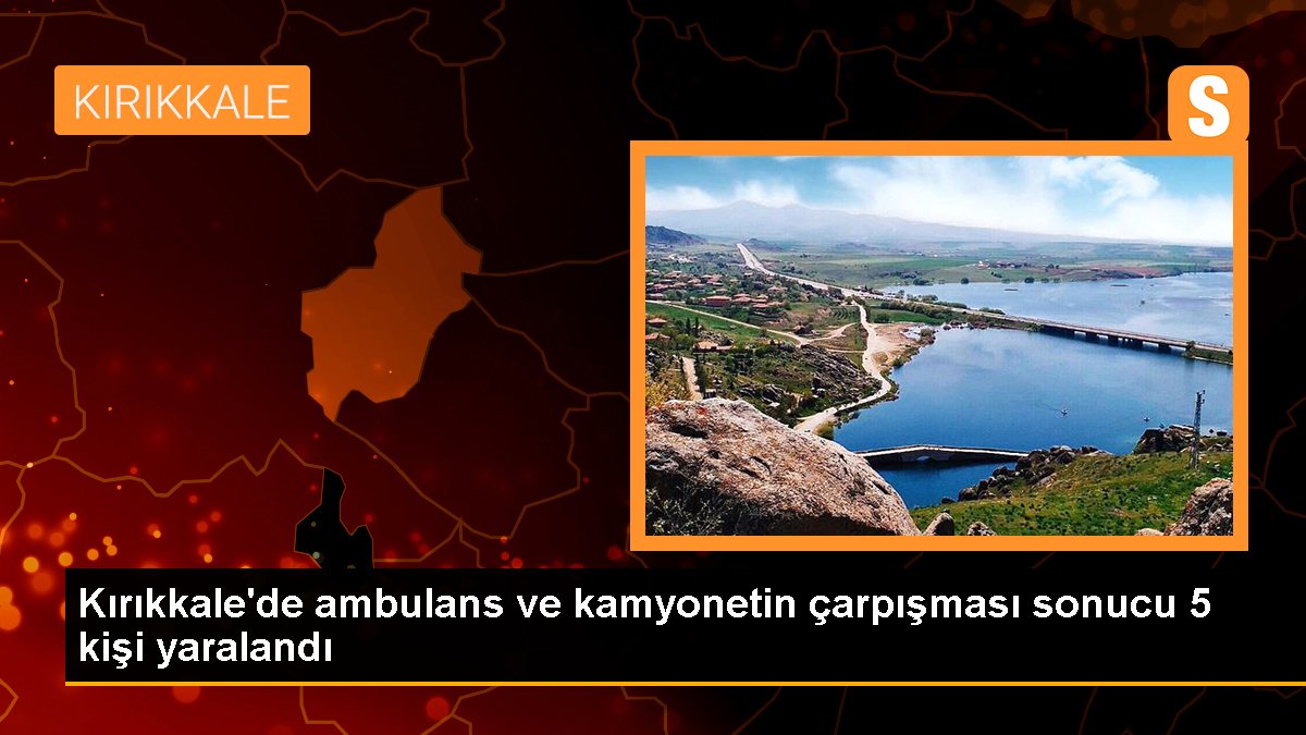 Kırıkkale'de ambulans ve kamyonetin çarpışması sonucu 5 kişi yaralandı