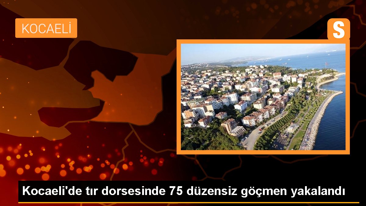 Kocaeli'de tır dorsesinde 75 sistemsiz göçmen yakalandı
