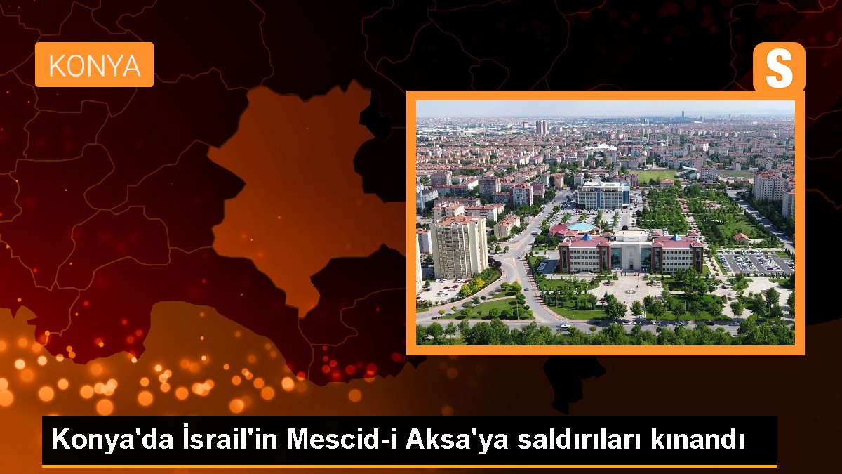 Konya'da İsrail'in Mescid-i Aksa'ya akınları kınandı