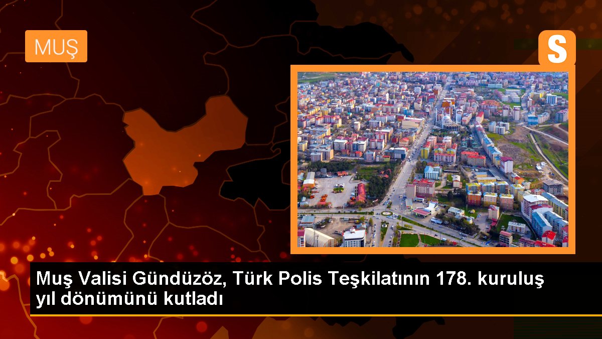 Muş Valisi Gündüzöz, Türk Polis Teşkilatının 178. kuruluş yıl dönümünü kutladı