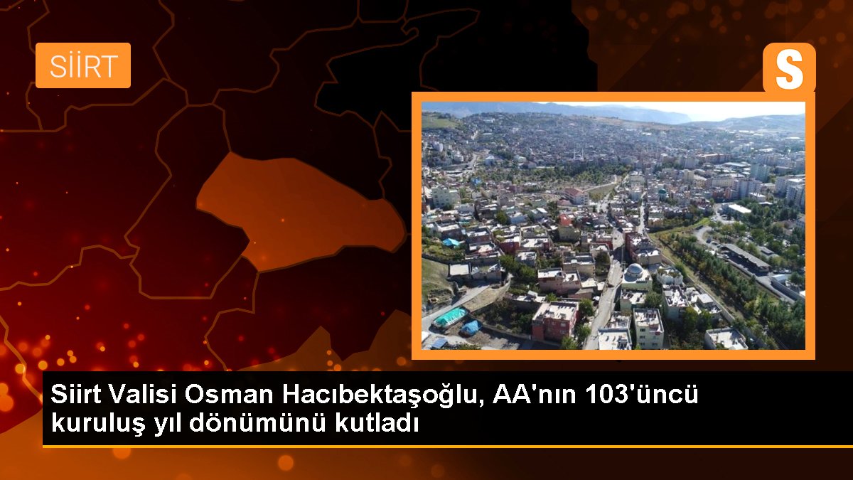 Siirt Valisi Osman Hacıbektaşoğlu, AA'nın 103'üncü kuruluş yıl dönümünü kutladı