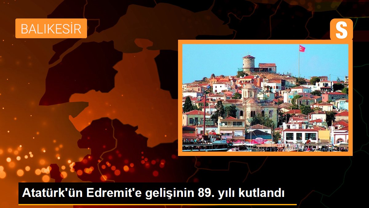 Atatürk'ün Edremit'e gelişinin 89. yılı kutlandı