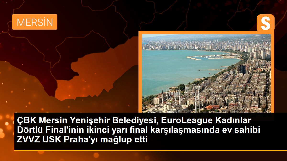 ÇBK Mersin Yenişehir Belediyesi, EuroLeague Bayanlar Dörtlü Final'inin ikinci yarı final müsabakasında konut sahibi ZVVZ USK Praha'yı mağlup etti