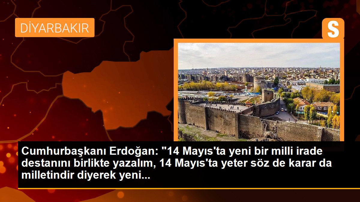 Cumhurbaşkanı Erdoğan: "14 Mayıs'ta yeni bir ulusal irade destanını birlikte yazalım, 14 Mayıs'ta kâfi kelam de karar da milletindir diyerek yeni...