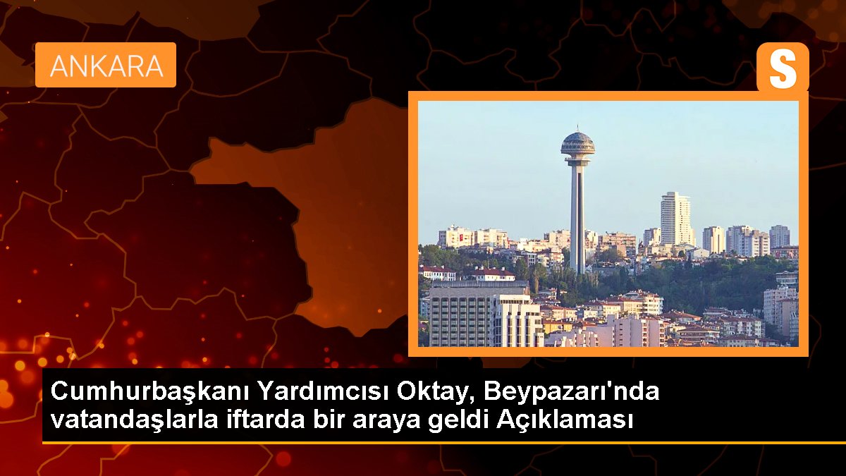 Cumhurbaşkanı Yardımcısı Oktay, Beypazarı'nda vatandaşlarla iftarda bir ortaya geldi Açıklaması