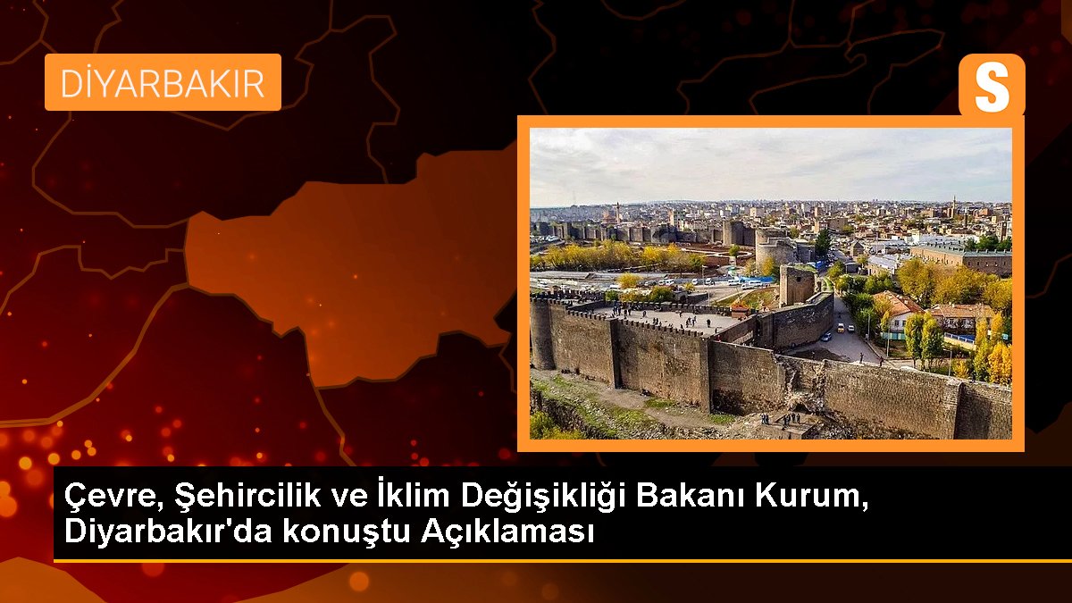 Etraf, Şehircilik ve İklim Değişikliği Bakanı Kurum, Diyarbakır'da konuştu Açıklaması