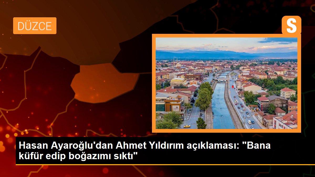 Hasan Ayaroğlu'dan Ahmet Yıldırım açıklaması: "Bana küfür edip boğazımı sıktı"