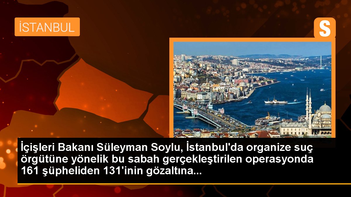 İçişleri Bakanı Süleyman Soylu, İstanbul'da organize hata örgütüne yönelik bu sabah gerçekleştirilen operasyonda 161 şüpheliden 131'inin gözaltına...