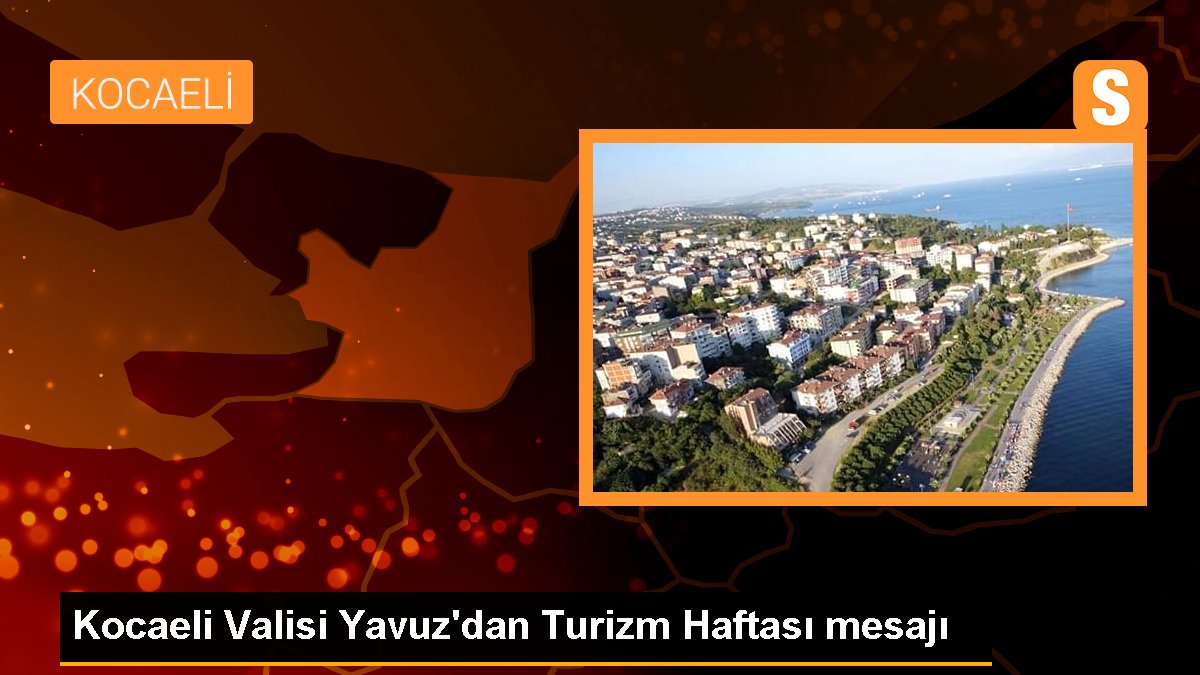 Kocaeli Valisi Yavuz'dan Turizm Haftası bildirisi
