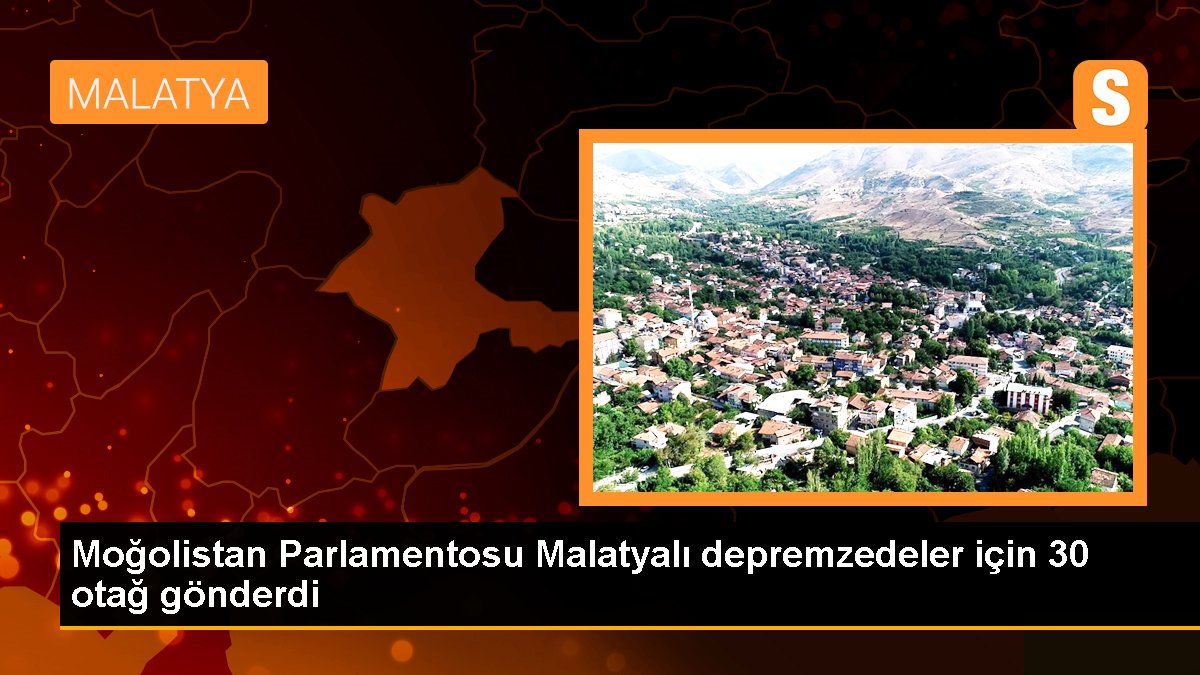 Moğolistan Parlamentosu Malatyalı depremzedeler için 30 otağ gönderdi