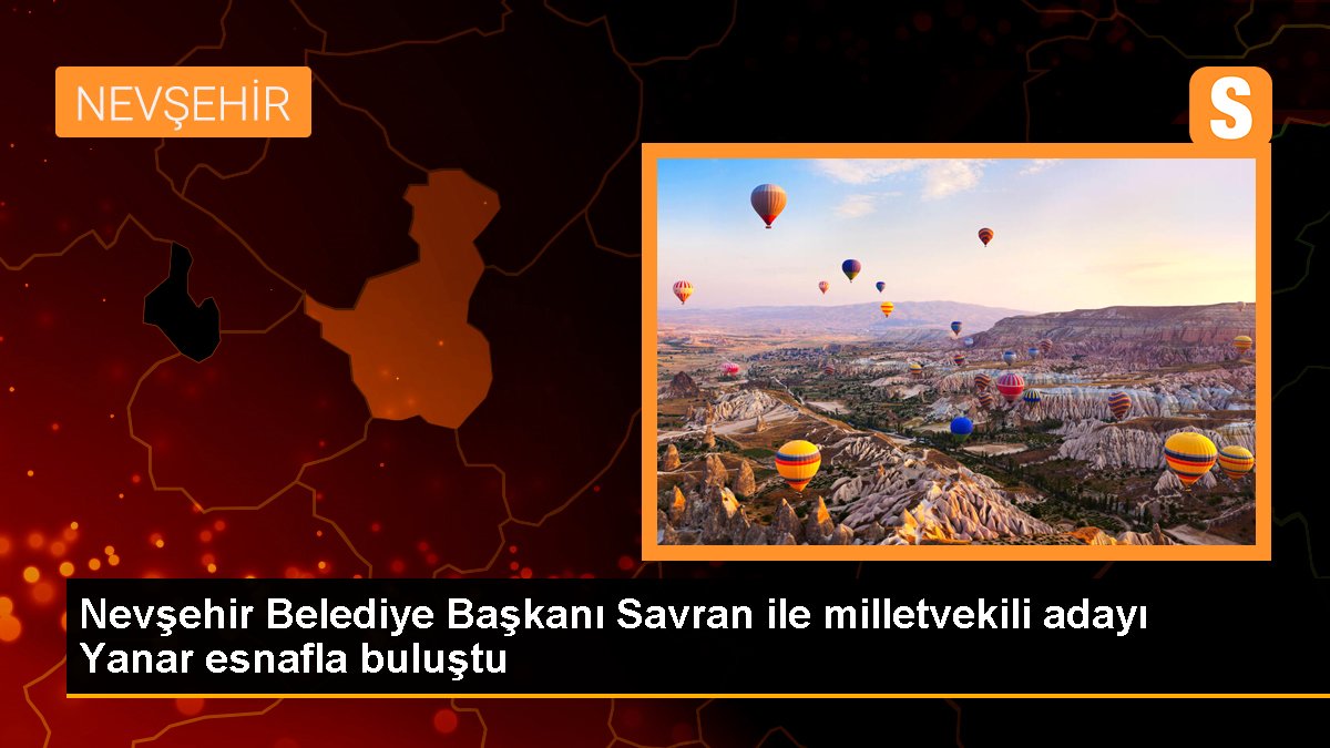 Nevşehir Belediye Lideri Savran ile milletvekili adayı Yanar esnafla buluştu
