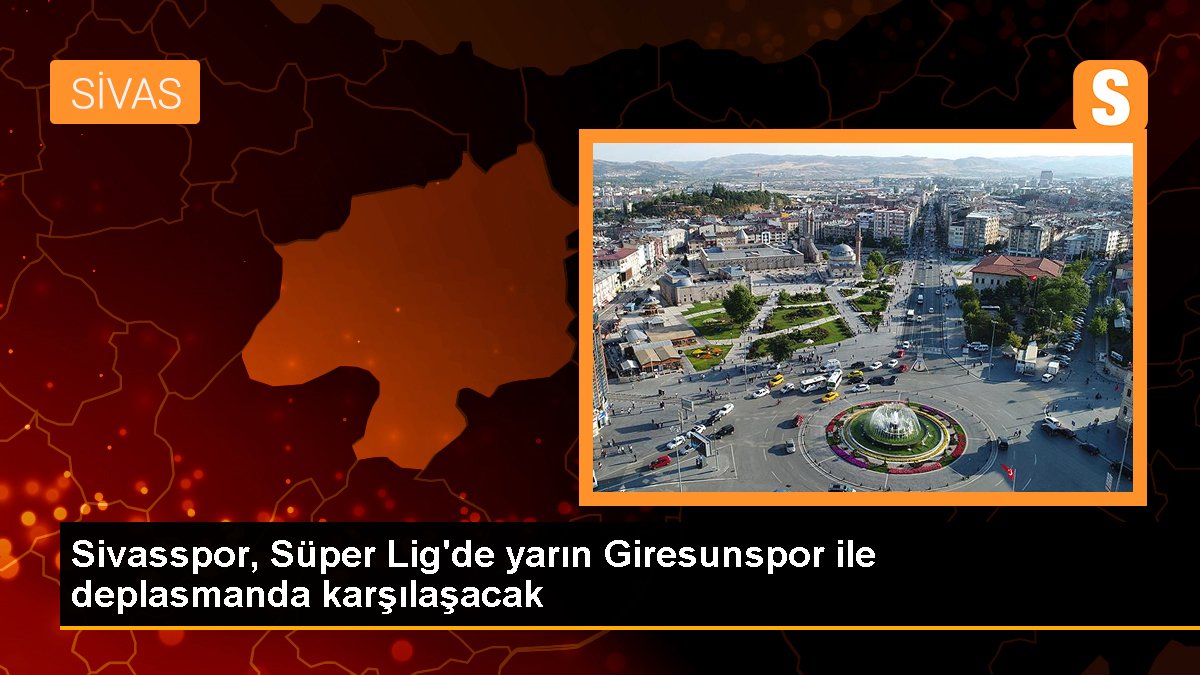 Sivasspor, Muhteşem Lig'de yarın Giresunspor ile deplasmanda karşılaşacak