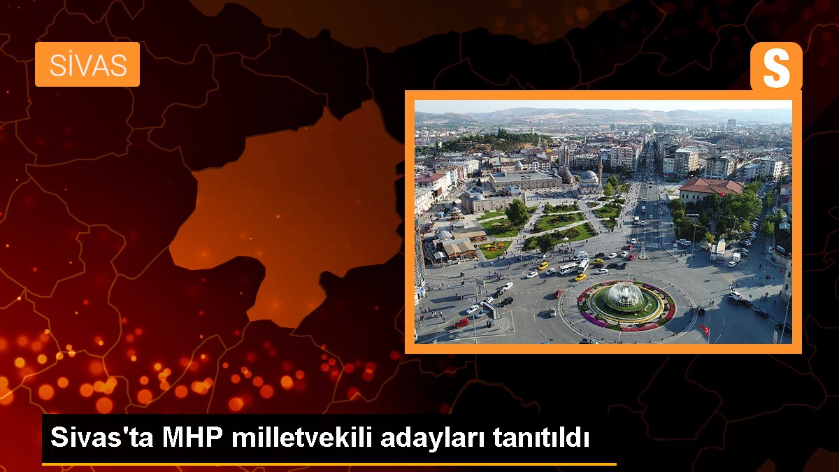 Sivas'ta MHP milletvekili adayları tanıtıldı