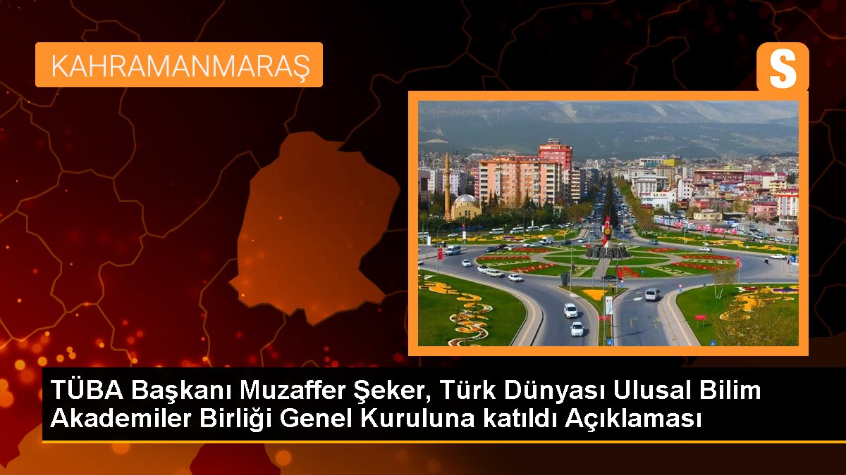 TÜBA Lideri Muzaffer Şeker, Türk Dünyası Ulusal Bilim Akademiler Birliği Genel Heyetine katıldı Açıklaması