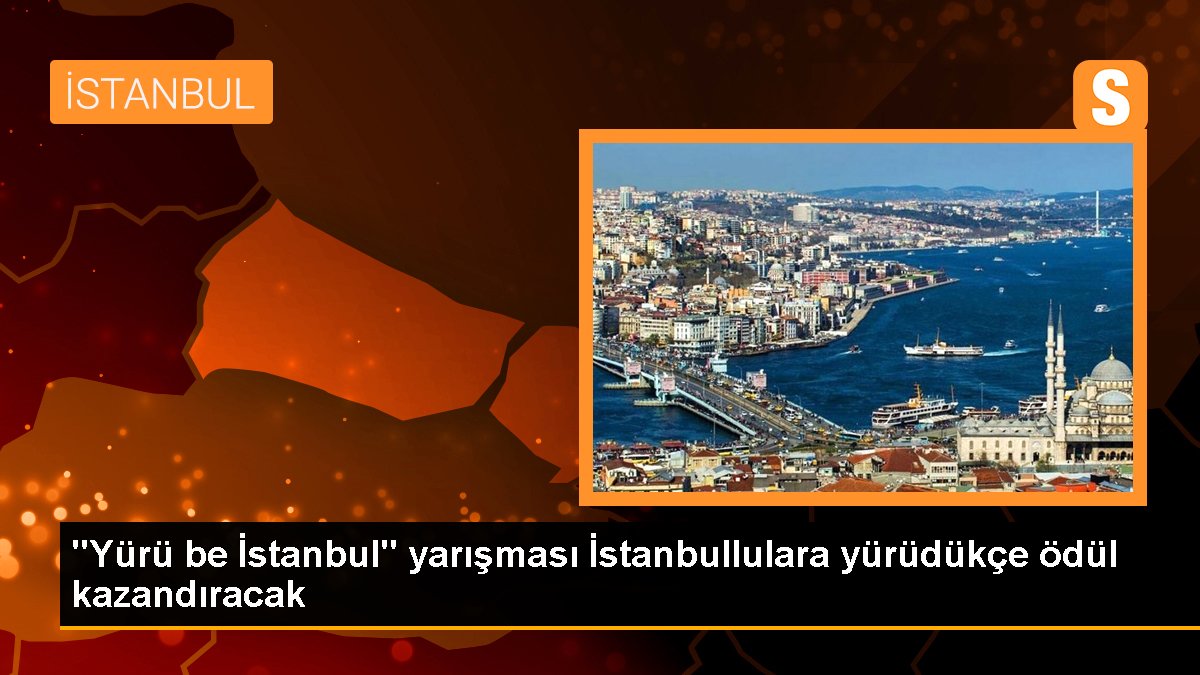 "Yürü be İstanbul" yarışı İstanbullulara yürüdükçe ödül kazandıracak