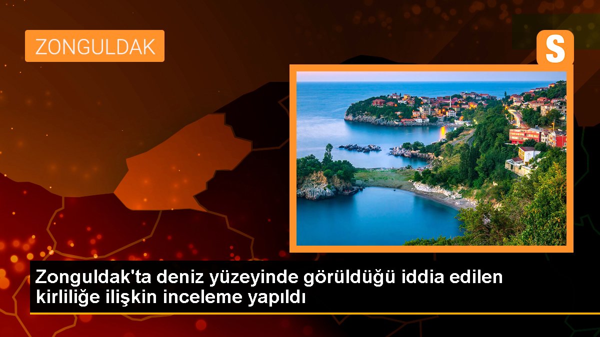Zonguldak'ta deniz yüzeyinde görüldüğü sav edilen kirliliğe ait inceleme yapıldı