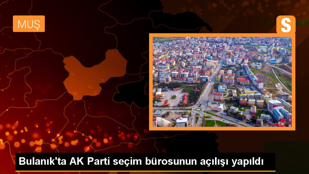AK Parti Seçim Ofisi Bulanık'ta Açıldı