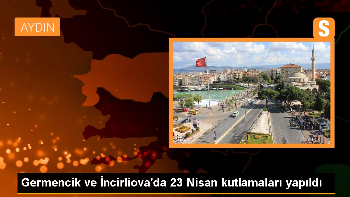 Aydın'da İncirliova ve Germencik'te 23 Nisan merasimleri düzenlendi