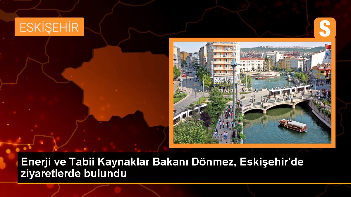 Bakan Dönmez Ramazan Bayramında Eskişehir'de ziyaretlerde bulundu