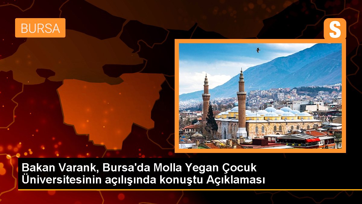Bakan Varank, Bursa'da Molla Yegan Çocuk Üniversitesinin açılışında konuştu Açıklaması