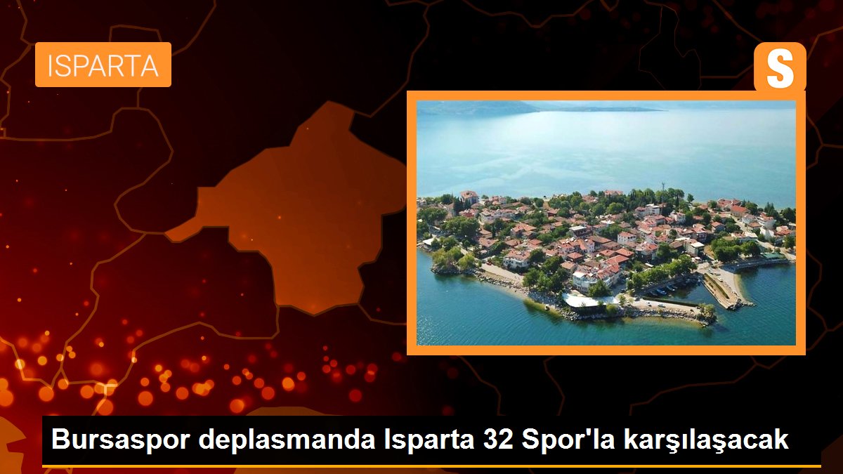 Bursaspor, Isparta 32 Spor ile karşılaşıyor