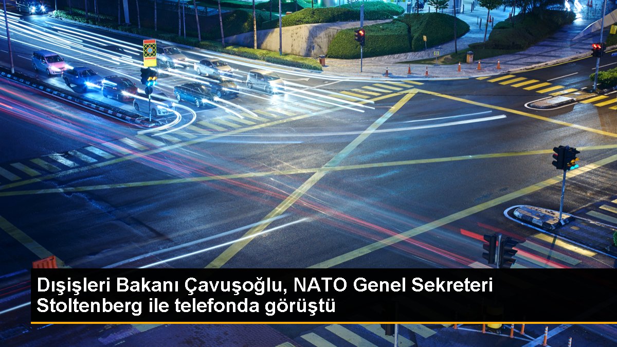 Çavuşoğlu, Stoltenberg ile Ukrayna ve NATO genişlemesi bahislerinde görüştü