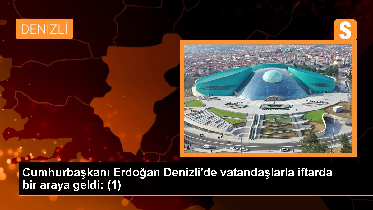Cumhurbaşkanı Erdoğan Denizli'de vatandaşlarla iftarda bir ortaya geldi: (1)