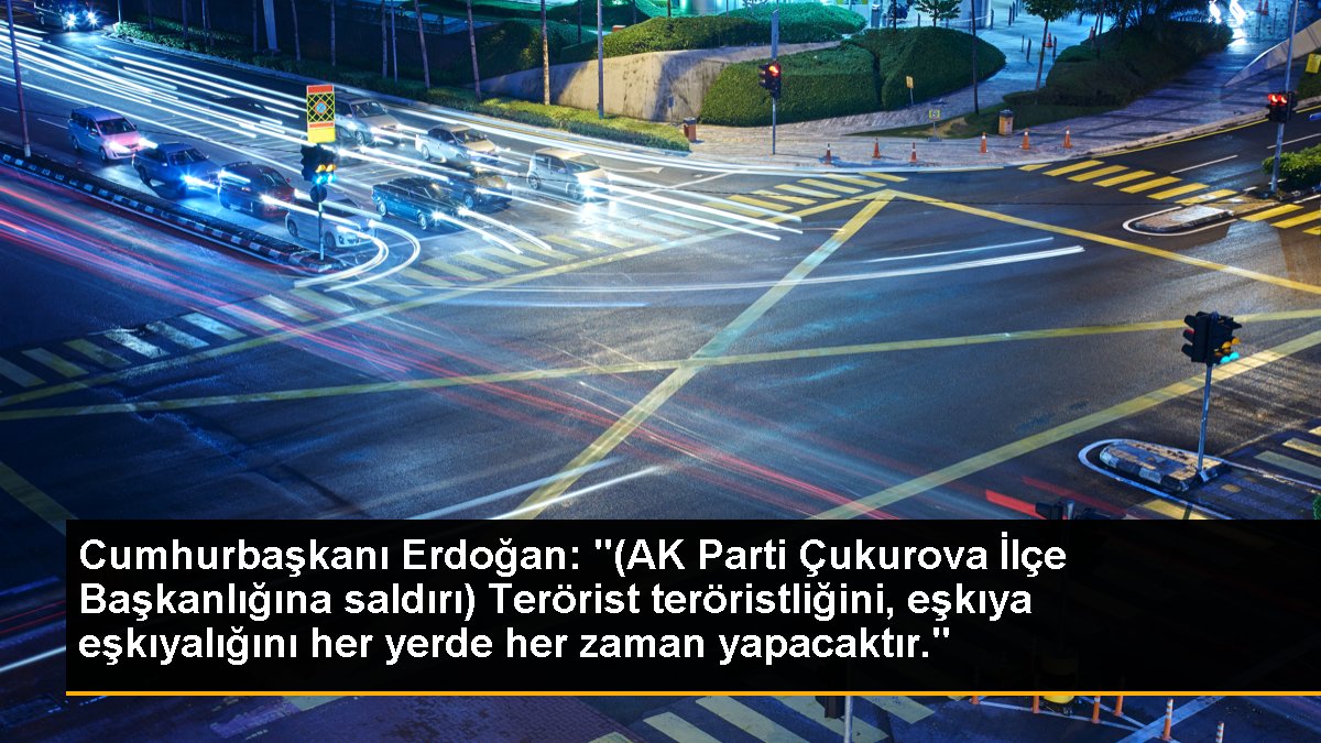 Cumhurbaşkanı Erdoğan: Teröristler her vakit teröristliklerini yapacaklar