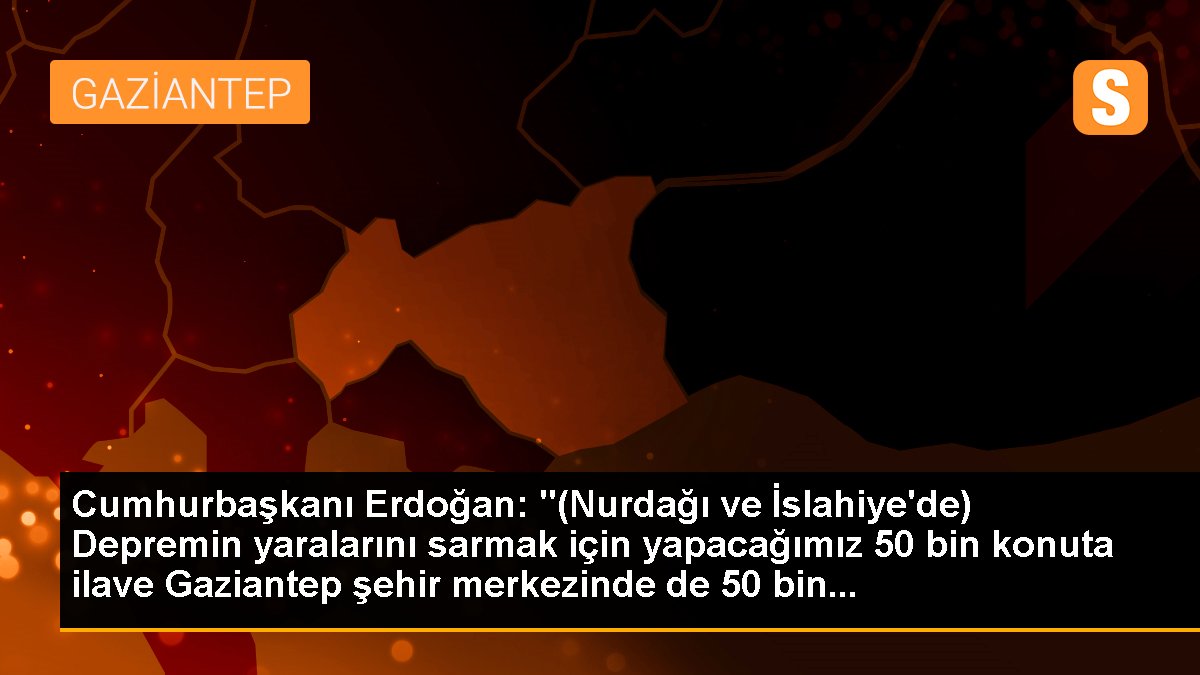 Cumhurbaşkanı Erdoğan, zelzelenin yaralarını sarmak için 50 bin konut projesi planlıyor