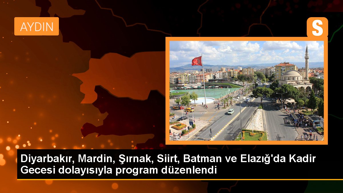 Diyarbakır, Mardin, Şırnak, Siirt, Batman ve Elazığ'da Kadir Gecesi münasebetiyle program düzenlendi