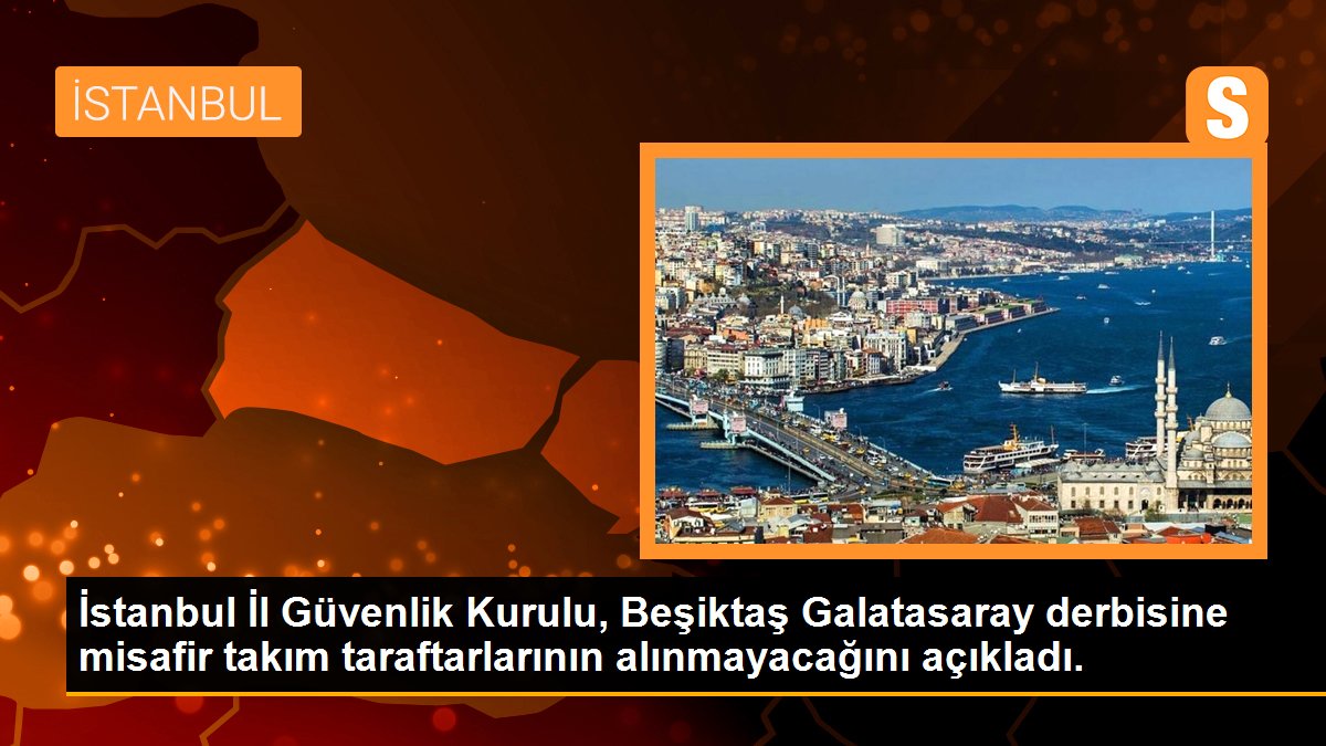 İstanbul Vilayet Güvenlik Şurası, Beşiktaş Galatasaray derbisine konuk ekip taraftarlarının alınmayacağını açıkladı.