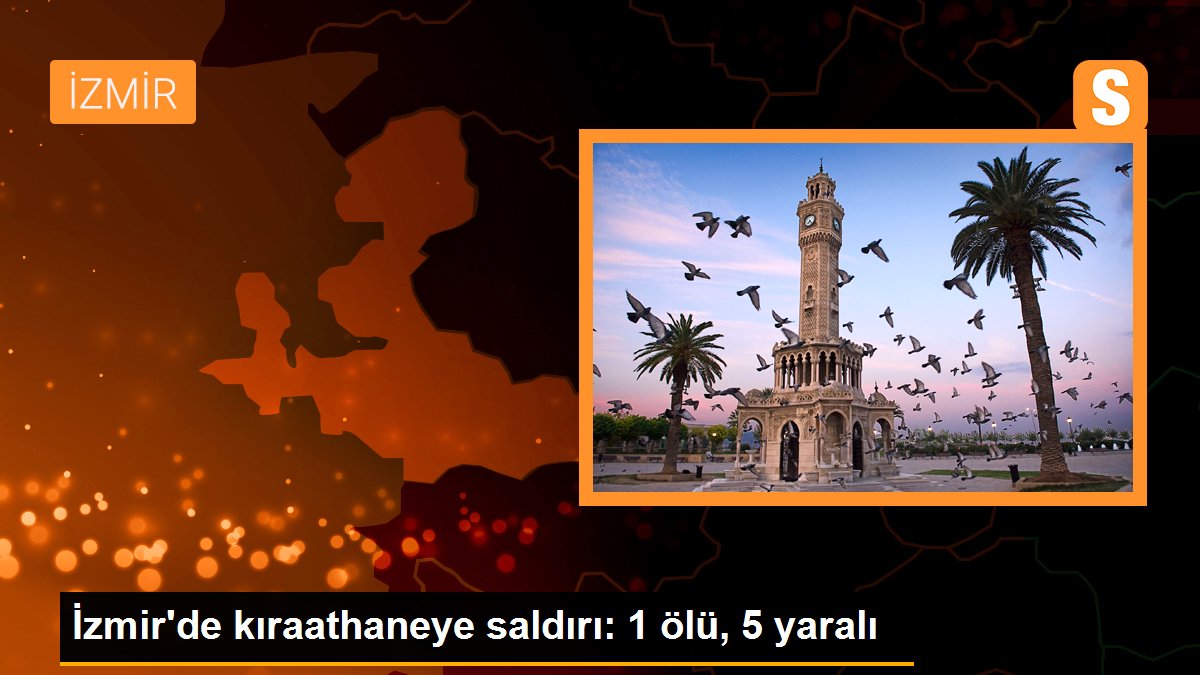 İzmir'de kıraathaneye taarruz: 1 meyyit, 5 yaralı