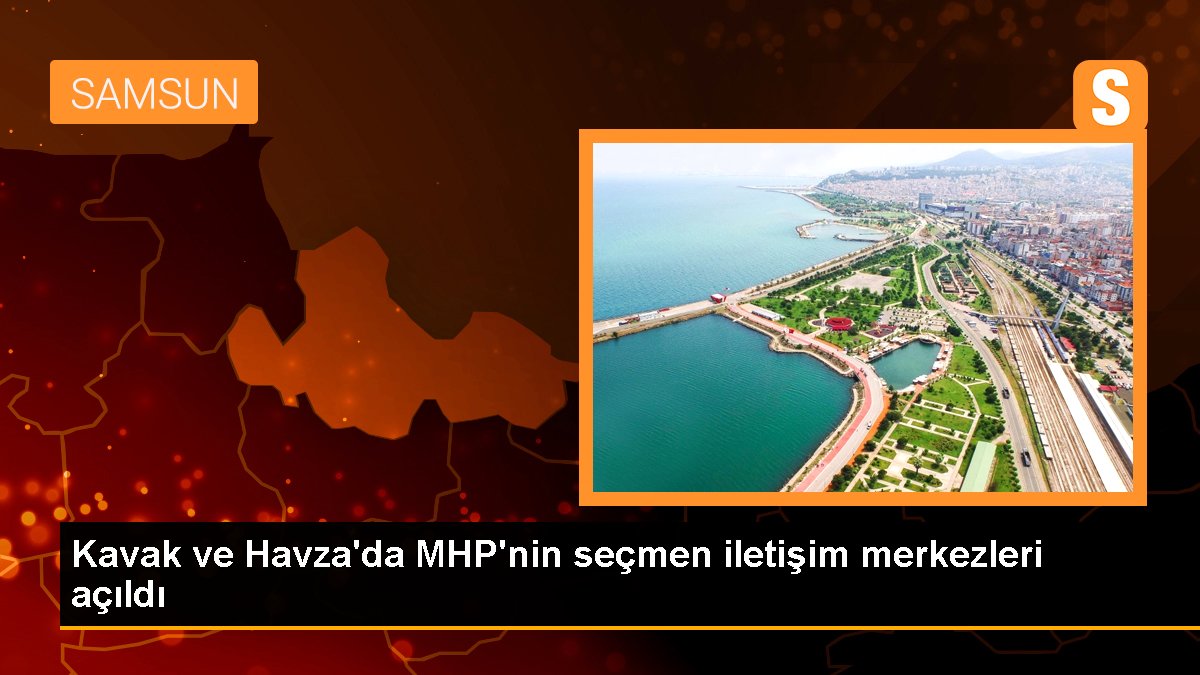 Kavak ve Havza'da MHP'nin seçmen bağlantı merkezleri açıldı