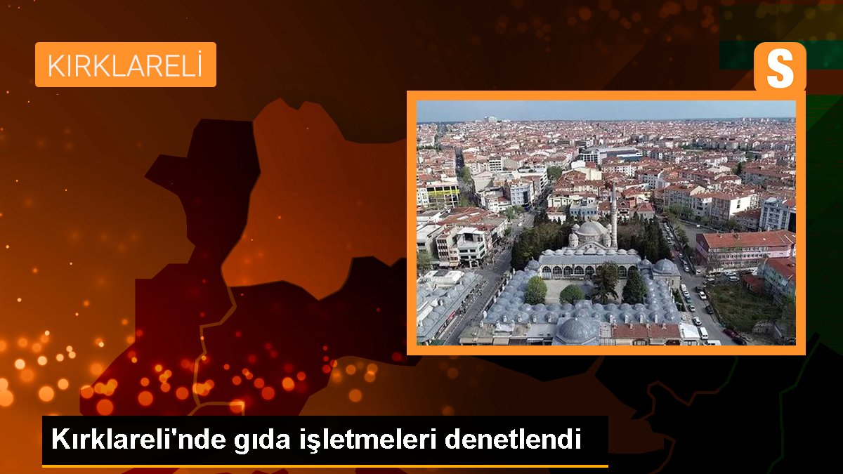 Kırklareli'nde Ramazan Bayramı münasebetiyle besin kontrolleri gerçekleştirildi
