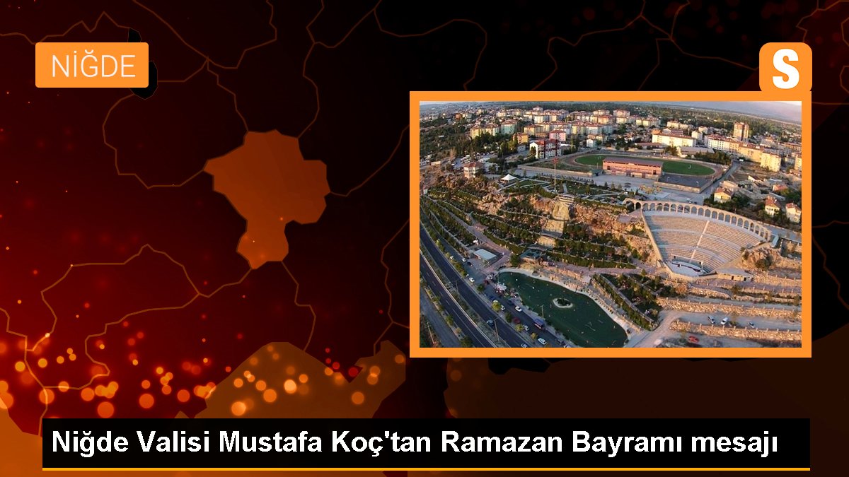 Niğde Valisi Mustafa Koç'tan Ramazan Bayramı bildirisi