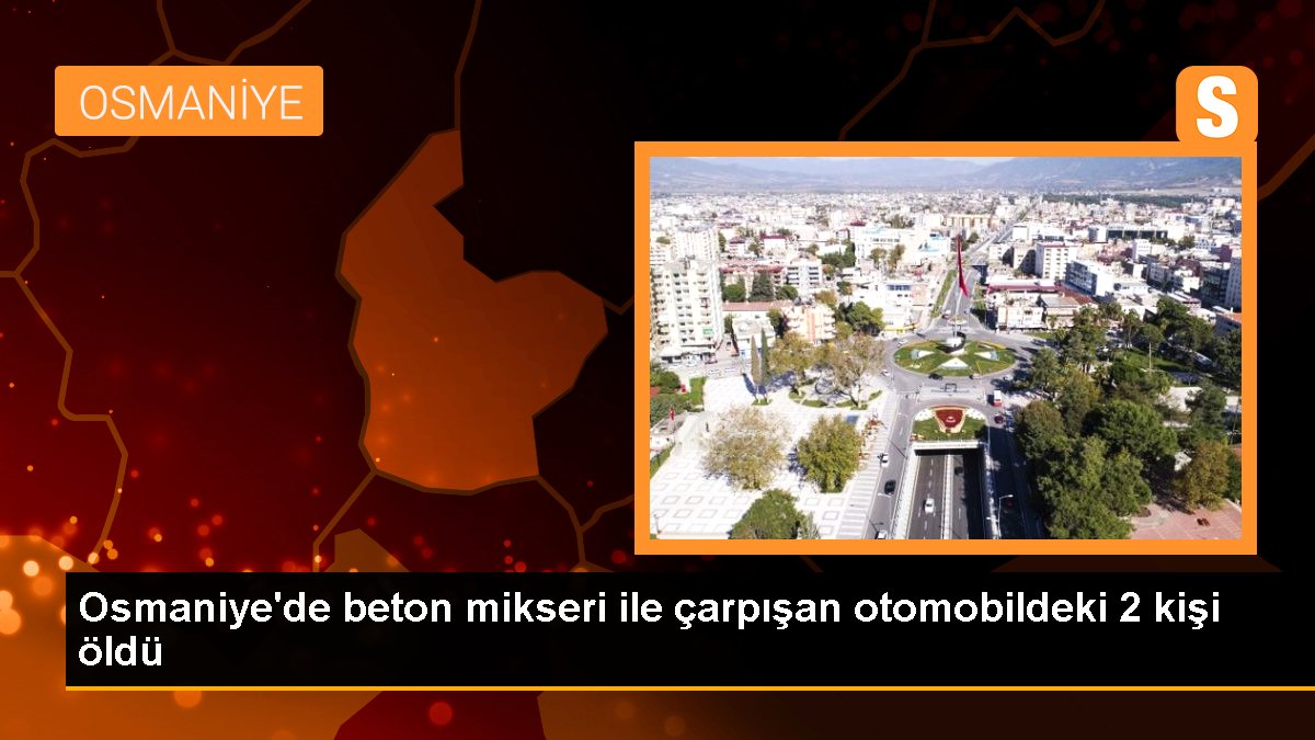 Osmaniye'de beton mikseri ile çarpışan arabadaki 2 kişi öldü