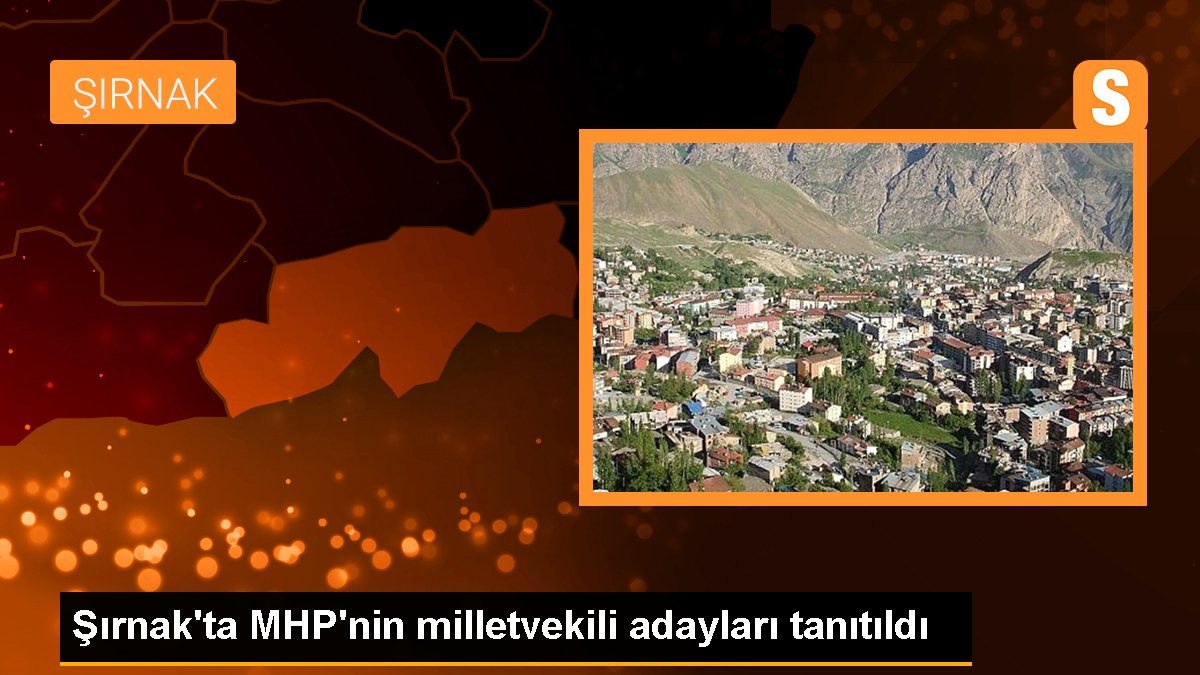 Şırnak'ta MHP milletvekili adayları tanıtıldı
