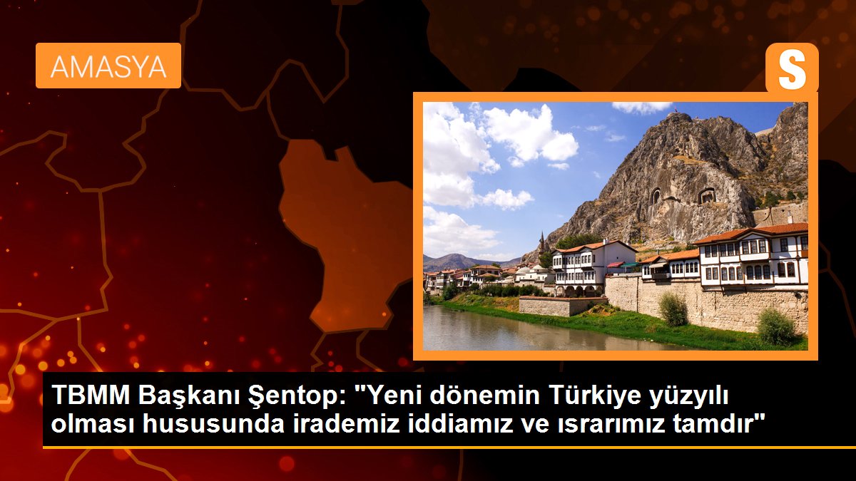 TBMM Lideri Şentop: "Yeni devrin Türkiye yüzyılı olması konusunda irademiz savımız ve ısrarımız tamdır"