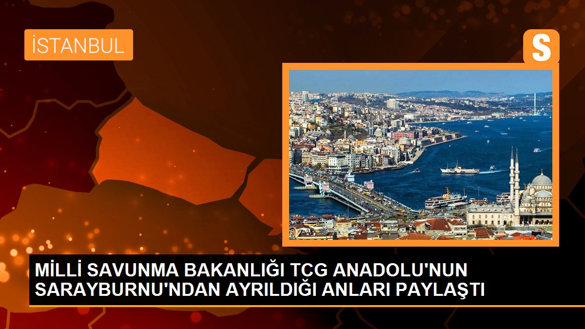 TCG Anadolu Gemisi Sarayburnu'ndan hareket etti