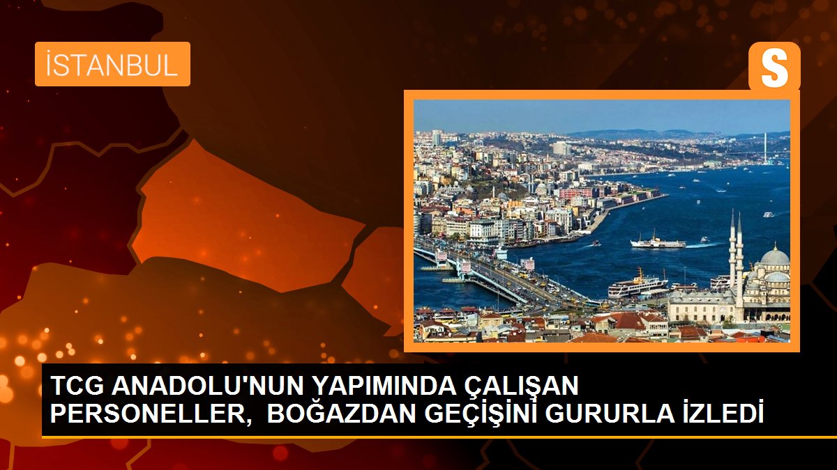 TCG Anadolu, İstanbul Boğazı'ndan geçti
