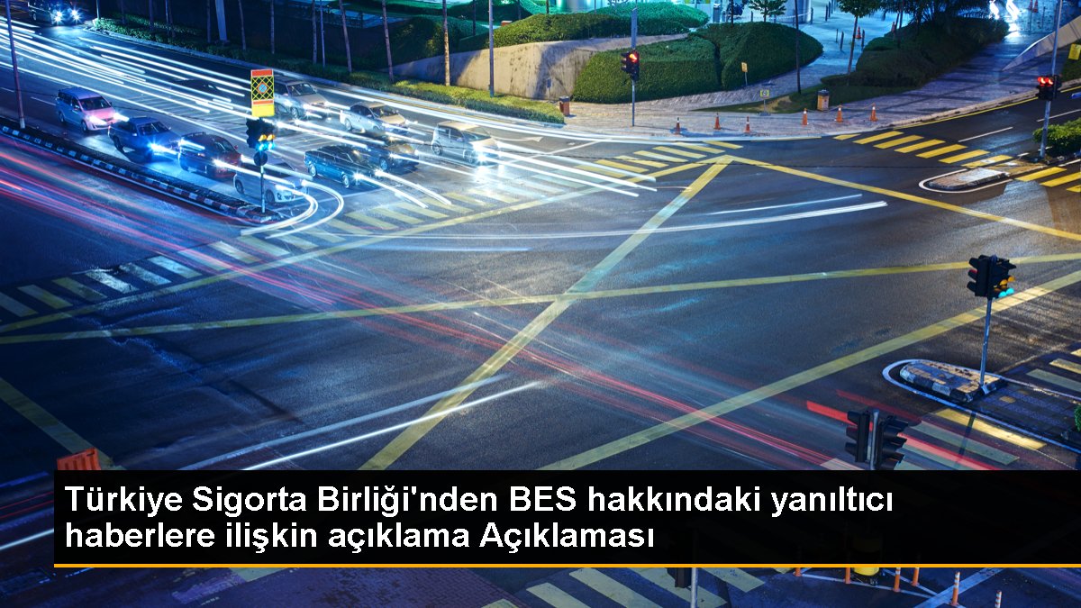 Türkiye Sigorta Birliği'nden BES hakkındaki aldatıcı haberlere ait açıklama Açıklaması