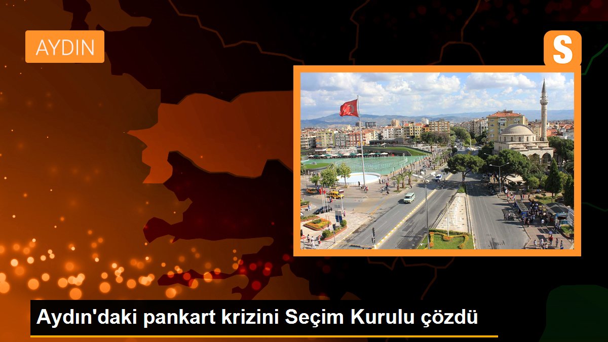 Aydın'da CHP Pankartı Krizi: Vilayet Seçim Heyeti Kararıyla Kaldırıldı