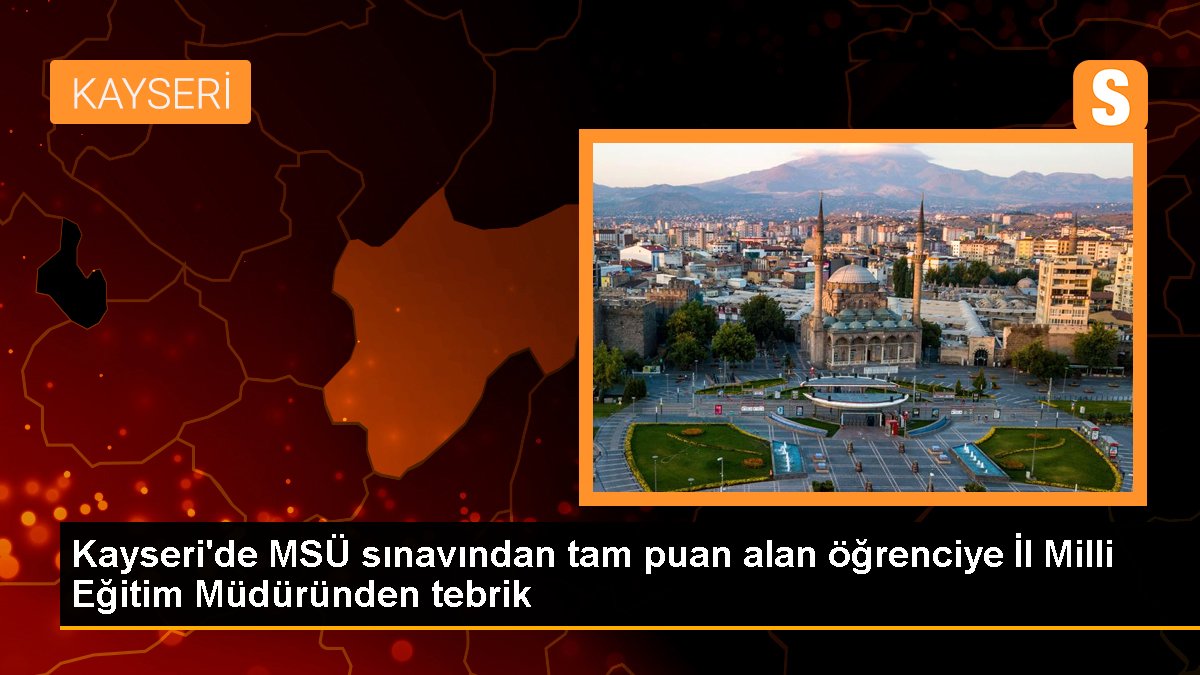 Kayseri'de MSÜ imtihanından tam puan alan öğrenciye Vilayet Ulusal Eğitim Müdüründen tebrik