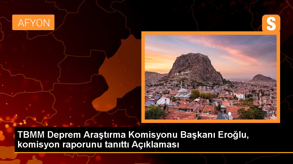 TBMM Zelzele Araştırma Komitesi Lideri Eroğlu, kurul raporunu tanıttı Açıklaması