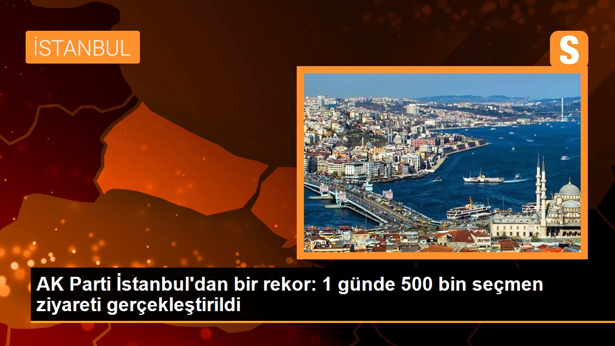 AK Parti İstanbul'dan bir rekor: 1 günde 500 bin seçmen ziyareti gerçekleştirildi