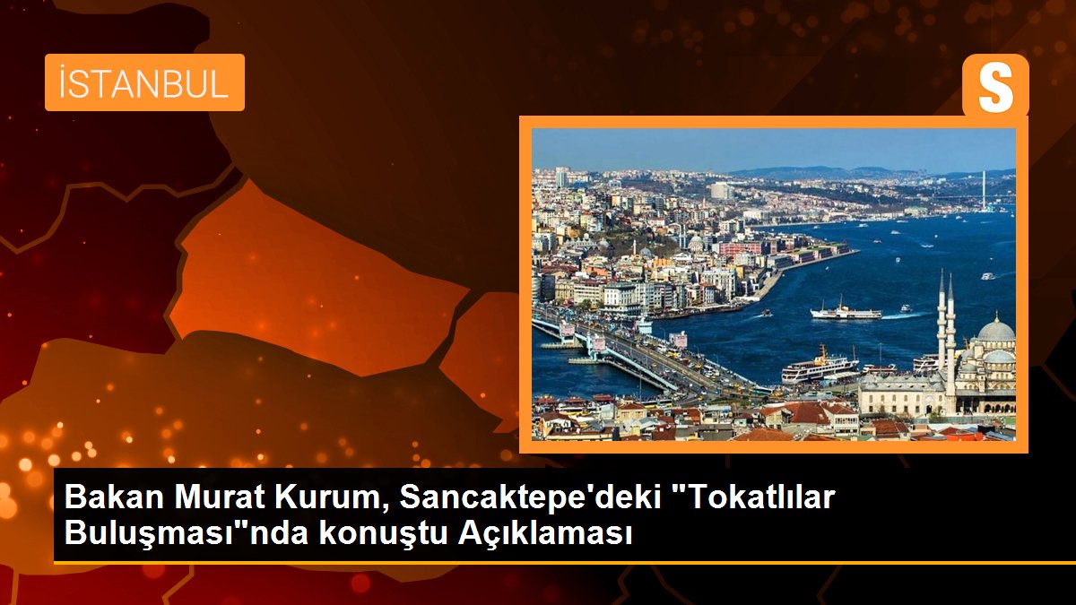 Bakan Murat Kurum, Sancaktepe'deki "Tokatlılar Buluşması"nda konuştu Açıklaması